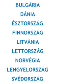 BULGÁRIA DÁNIA ÉSZTORSZÁG FINNORSZÁG LITVÁNIA LETTORSZÁG NORVÉGIA LENGYELORSZÁG SVÉDORSZÁG